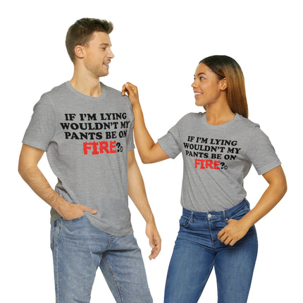 Lying Pants on Fire Unisex Short Sleeve Tee