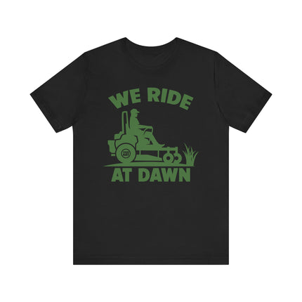 We Ride at Dawn Mower Tshirt