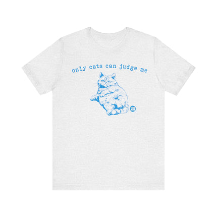 Only Cats Can Judge Me Cat Tee, Funny Cat Tshirt