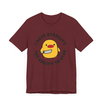 Funny "I Have Stability, The Ability To Stab" Duck Tee Shirt