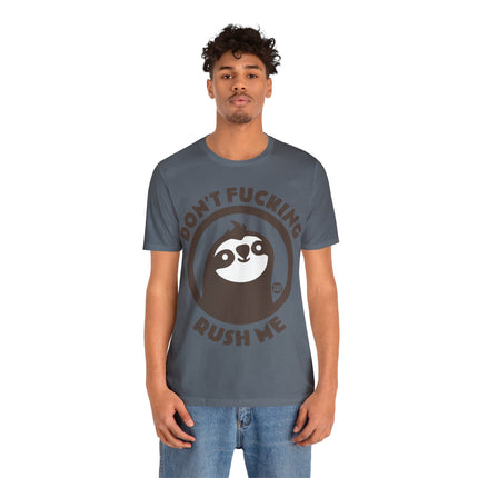 Don't Fucking Rush Me Unisex Tee