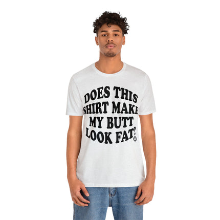 Shirt Butt Look Fat Unisex Tee