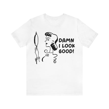 Damn I Look Good Unisex Tee