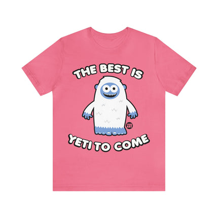 Best is Yeti To Come Unisex Tee