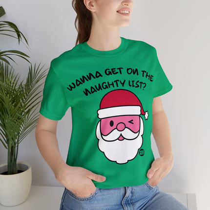 Wanna Get On Naughty List Santa Xmas Unisex Tee