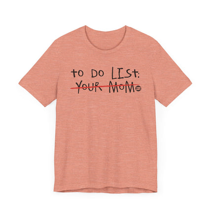 Funny "TO DO LIST YOUR MOM" Tee Shirt