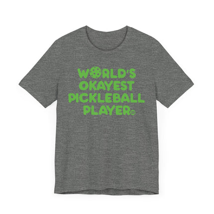 Funny "Worlds Okayest Pickle Ball Player" Tee Shirt