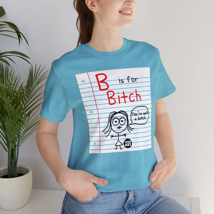 B Is For Bitch Unisex Tee