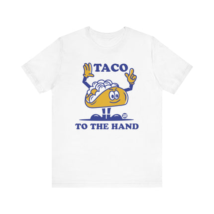 Funny "TACO TO THE HAND" Tee Shirt