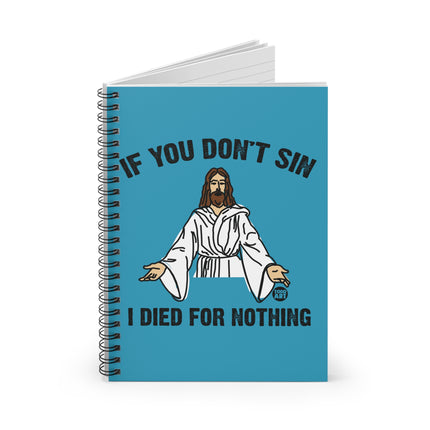 If You Don't Sin I Died For Nothing Jesus Spiral Notebook - Ruled Line