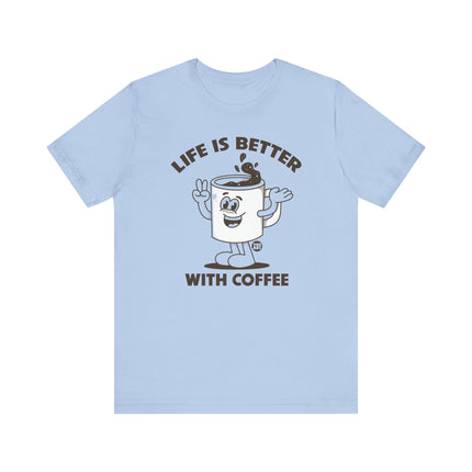 Life is Better With Coffee Tee