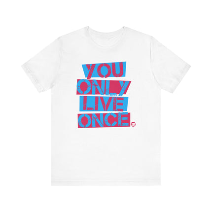 You Only Live Once Tee, You Only Live Once Graphic Tshirt