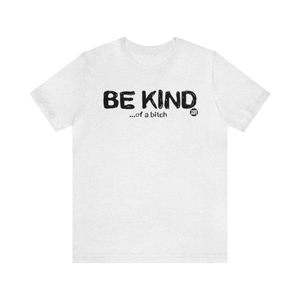 Be Kind Of a Bitch Unisex Tee