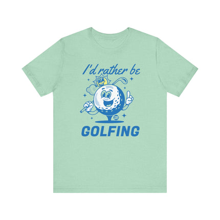 I'd Rather Be Golfing Tee