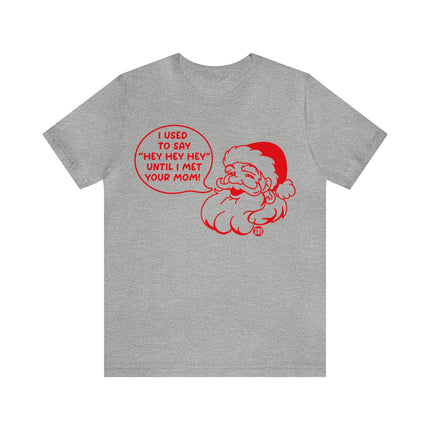 Used to Say Hey Hey Hey Santa Unisex Tee