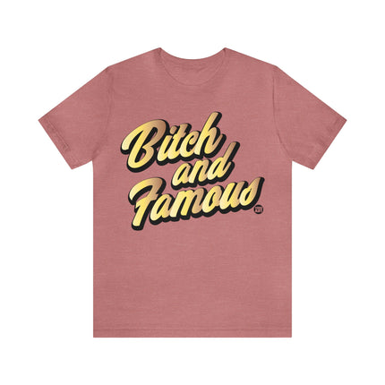 Bitch and Famous Unisex Tee