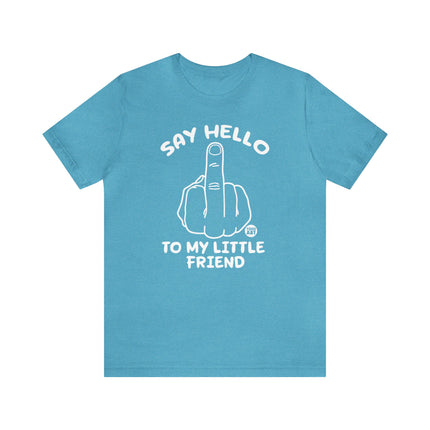 Say Hello To My Little Friend Unisex Tee