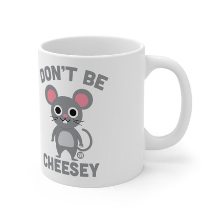 Dont Be Cheesy Ceramic Mug