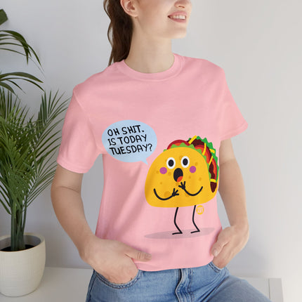 Oh Shit Is It Taco Tuesday Unisex Short Sleeve Tee