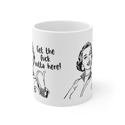 get fuck outta here Ceramic Mug