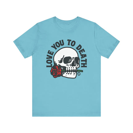 Love You to Death Skull Tee, Love You to Death Skull and Rose Tshirt