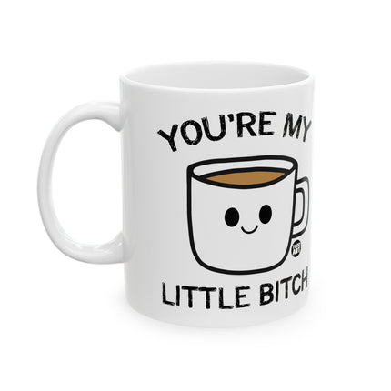 You're My Little Bitch Coffee Mug