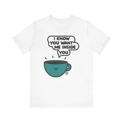 Want Me Inside You Coffee Tee, Funny Coffee Tshirt