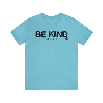 Be Kind Of a Bitch Unisex Tee