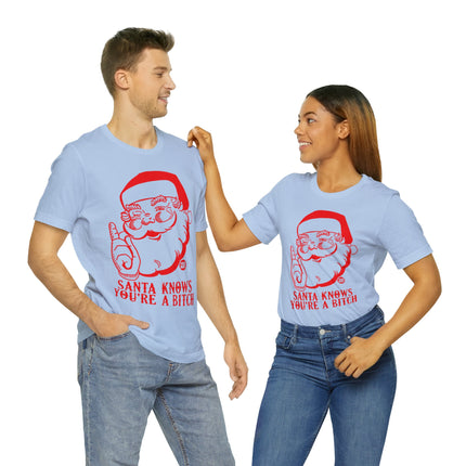 Santa Knows You're a Bitch Xmas Unisex Tee