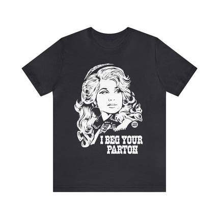 I Beg Your Parton Dolly Unisex Short Sleeve Tee