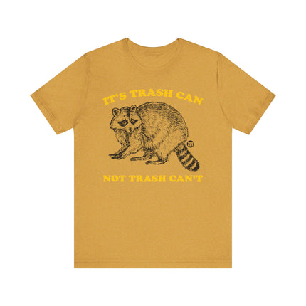 Funny "TRASH CAN NOT TRASH CAN'T" Tee Shirt