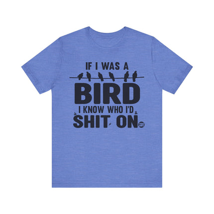 If I Was a Bird Shit On Tee