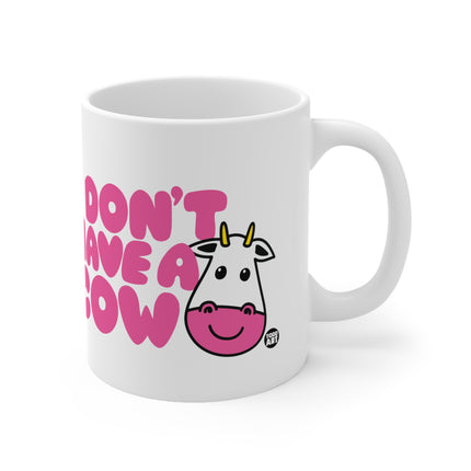 Don't Have a Cow Ceramic Mug