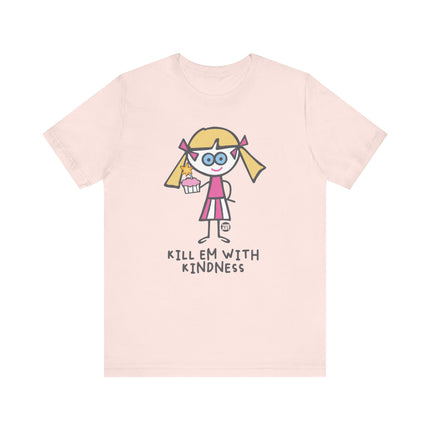 Kill Em With Kindness Tshirt