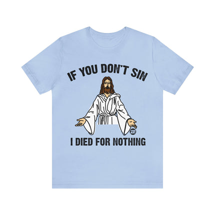 If You Don't Sin I IDied For Nothing Jesus Unisex Short Sleeve Tee