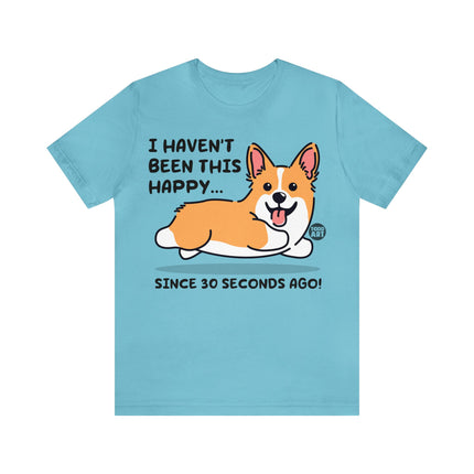 Haven't Been This Happy 30 Seconds Dog Unisex Short Sleeve Tee