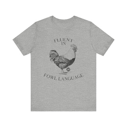 Fluent in Fowl Language Chicken Tee