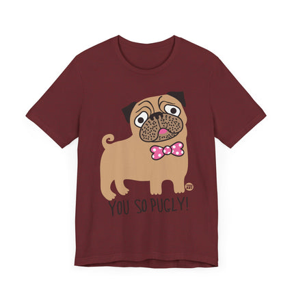 Funny "You So Pugly" Pug Tee Shirt
