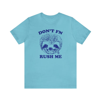 Don't FN Rush Me Sloth Unisex Tee