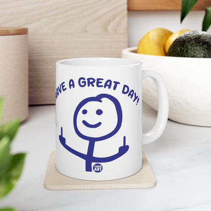 Have a Great Day Fuck You Ceramic Mug