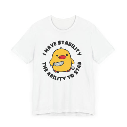 Funny "I Have Stability, The Ability To Stab" Duck Tee Shirt