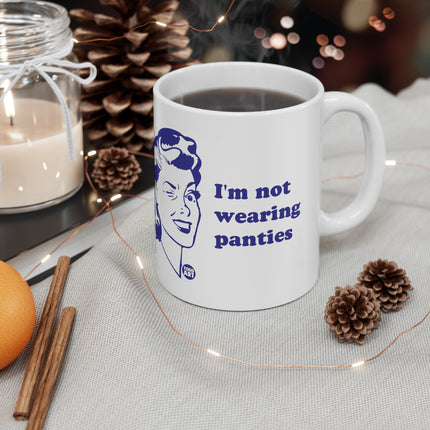 Not Wearing Panties Ceramic Mug