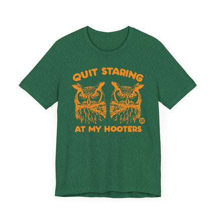 Funny "QUIT STARING AT MY HOOTERS" Tee Shirt