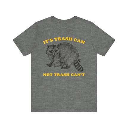 Funny "TRASH CAN NOT TRASH CAN'T" Tee Shirt