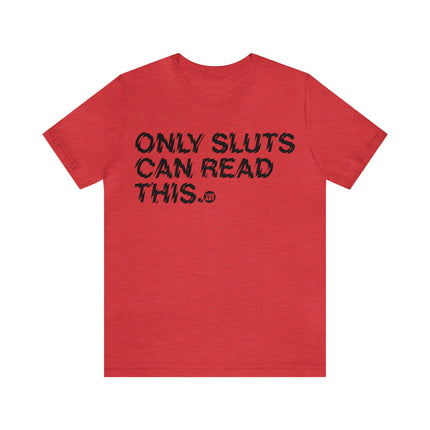 Only Sluts Can Read This Unisex Short Sleeve Tee