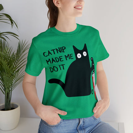 Catnip Made Me Do It Unisex Short Sleeve Tee