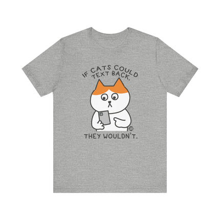 If Cats Could Text They Wouldn't Tshirt