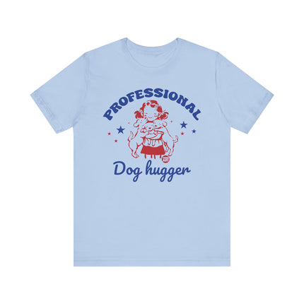 Professional Dog Hugger Girl Tshirt