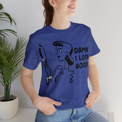 Damn I Look Good Unisex Tee