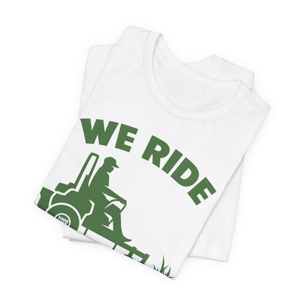 We Ride at Dawn Mower Tshirt